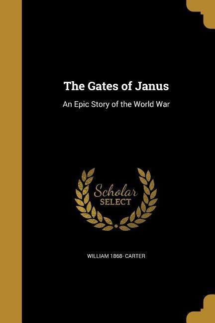 The Gates of Janus: An Epic Story of the World War