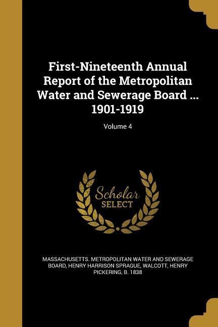 First-Nineteenth Annual Report of the Metropolitan Water and Sewerage Board ... 1901-1919; Volume 4