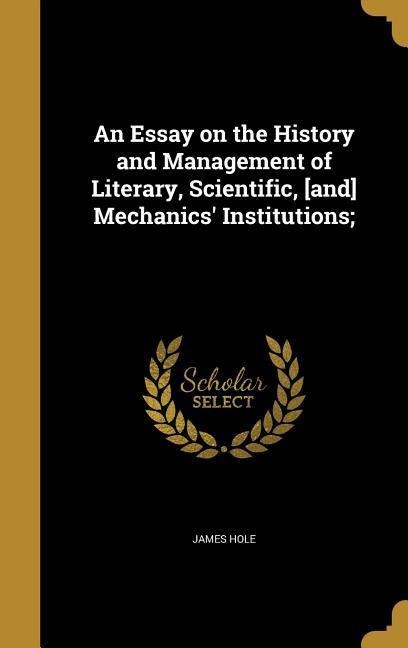 An Essay on the History and Management of Literary, Scientific, [and] Mechanics Institutions;