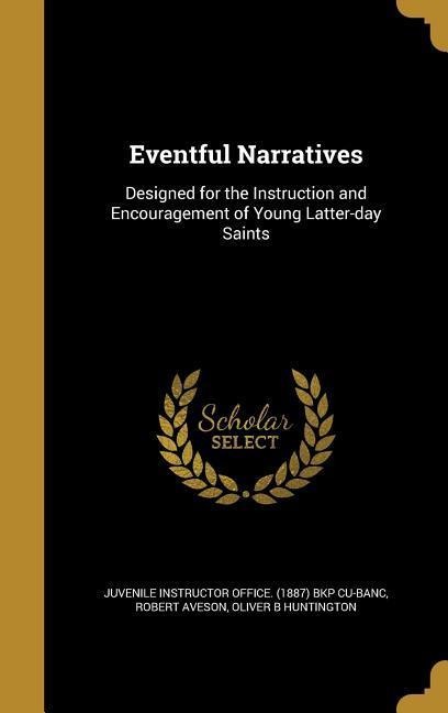 Eventful Narratives: Designed for the Instruction and Encouragement of Young Latter-day Saints