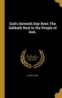 Gods Seventh Day Rest; The Sabbath Rest to the People of God..