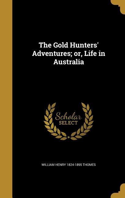 The Gold Hunters Adventures; or, Life in Australia
