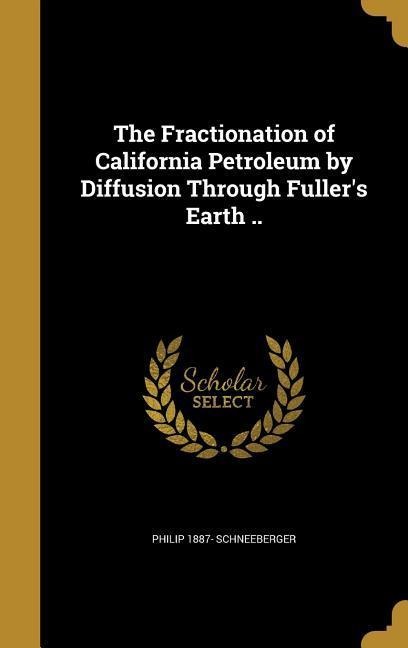 The Fractionation of California Petroleum by Diffusion Through Fullers Earth ..