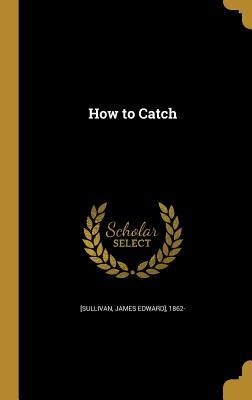 How to Catch