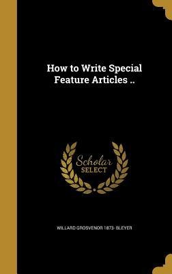 How to Write Special Feature Articles ..