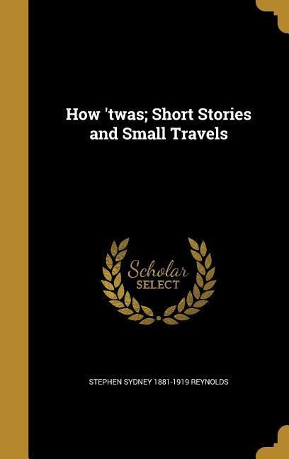 How twas; Short Stories and Small Travels