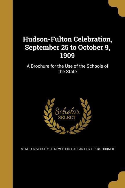 Hudson-Fulton Celebration, September 25 to October 9, 1909: A Brochure for the Use of the Schools of the State