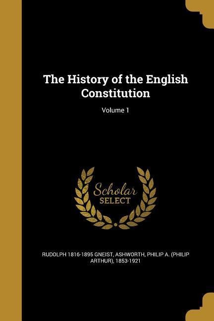 The History of the English Constitution; Volume 1
