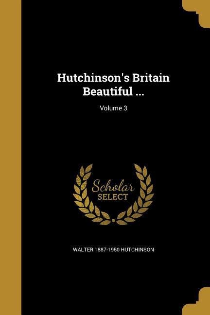 Hutchinson's Britain Beautiful ...; Volume 3