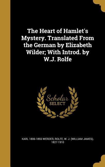 The Heart of Hamlets Mystery. Translated From the German by Elizabeth Wilder; With Introd. by W.J. Rolfe
