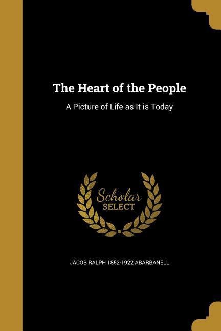 The Heart of the People: A Picture of Life as It is Today