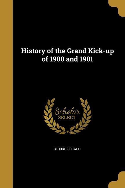 History of the Grand Kick-up of 1900 and 1901