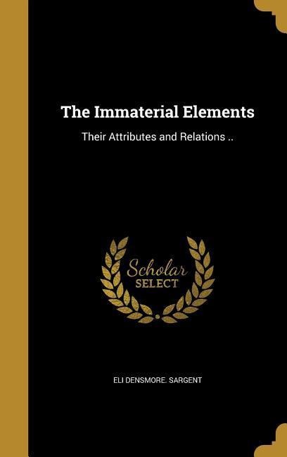 The Immaterial Elements: Their Attributes and Relations ..