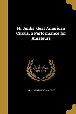 Hi Jenks Geat American Circus, a Performance for Amateurs