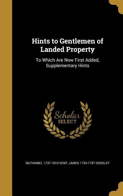 Hints to Gentlemen of Landed Property: To Which Are Now First Added, Supplementary Hints