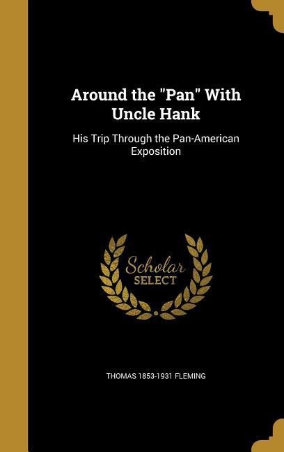 Around the Pan With Uncle Hank: His Trip Through the Pan-American Exposition