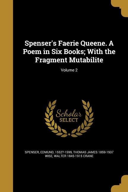 Spensers Faerie Queene. A Poem in Six Books; With the Fragment Mutabilite; Volume 2