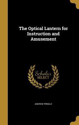 The Optical Lantern for Instruction and Amusement