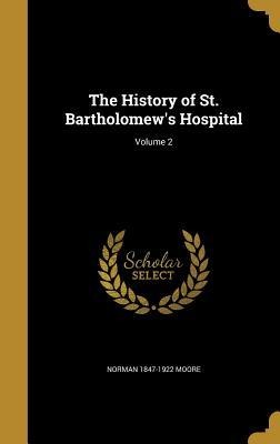 The History of St. Bartholomews Hospital; Volume 2