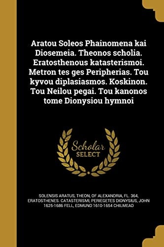 Aratou Soleōs Phainomena kai Diosēmeia. Theōnos scholia. Eratosthenous katasterismoi. Metron tēs gēs Peripherias. Tou kyvou diplasiasmos. Koskinon. Tou Neilou pēgai. Tou kanonos tomē Dionysiou hymnoi