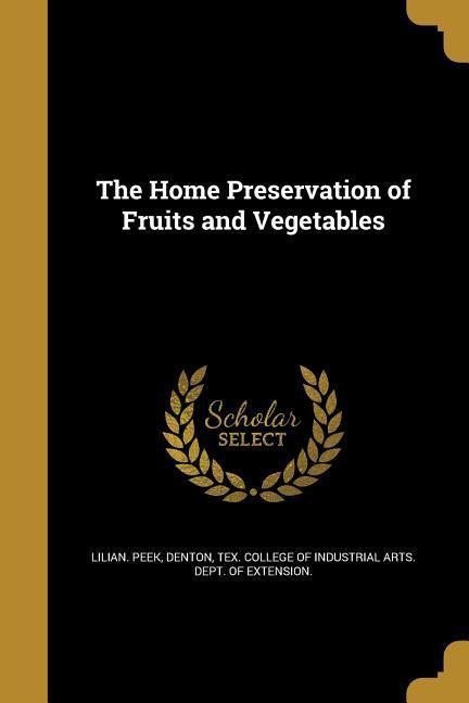The Home Preservation of Fruits and Vegetables