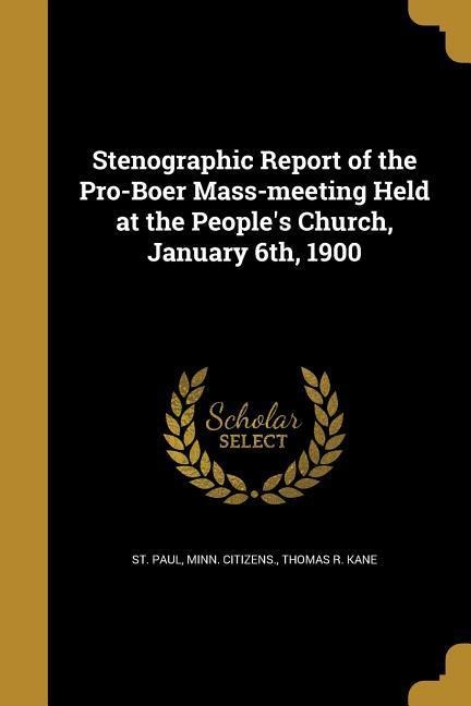 Stenographic Report of the Pro-Boer Mass-meeting Held at the Peoples Church, January 6th, 1900