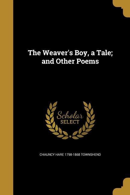 The Weavers Boy, a Tale; and Other Poems