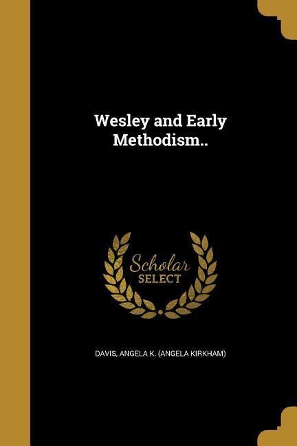 Wesley and Early Methodism..