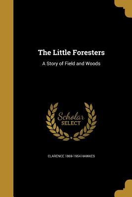 The Little Foresters: A Story of Field and Woods