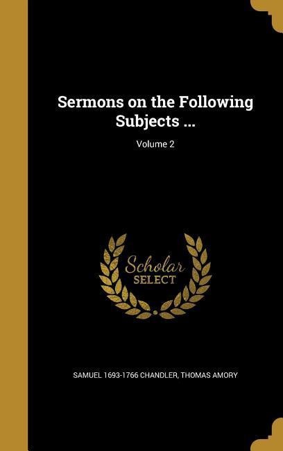 Sermons on the Following Subjects ...; Volume 2