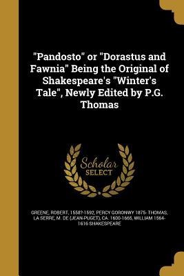 Pandosto or Dorastus and Fawnia Being the Original of Shakespeares Winters Tale, Newly Edited by P.G. Thomas