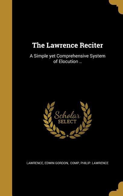 The Lawrence Reciter: A Simple yet Comprehensive System of Elocution ..