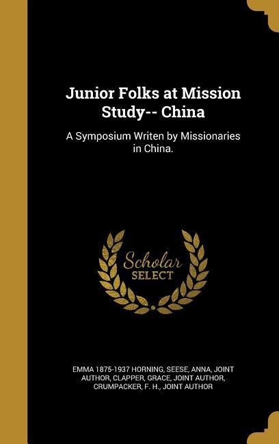 Junior Folks at Mission Study-- China: A Symposium Writen by Missionaries in China.
