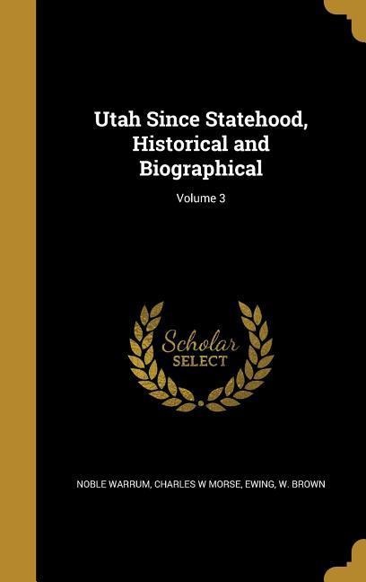 Utah Since Statehood, Historical and Biographical; Volume 3