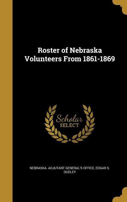 Roster of Nebraska Volunteers From 1861-1869