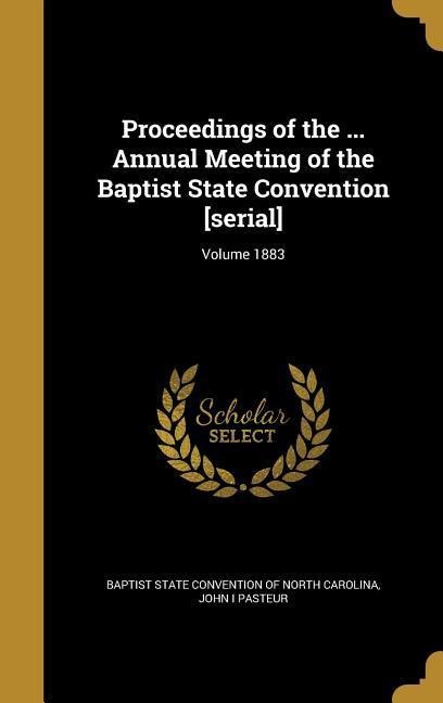 Proceedings of the ... Annual Meeting of the Baptist State Convention [serial]; Volume 1883