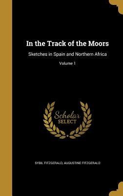 In the Track of the Moors: Sketches in Spain and Northern Africa; Volume 1