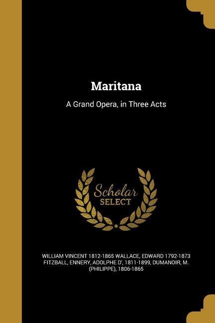 Maritana: A Grand Opera, in Three Acts