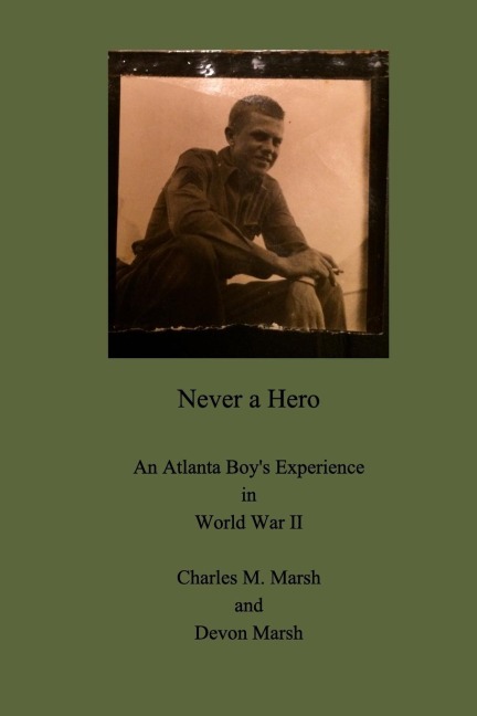 Never a Hero: An Atlanta Boys Experience in World War II