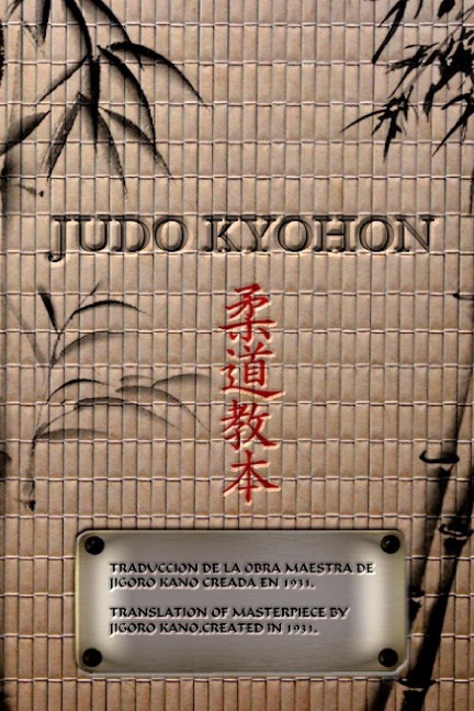 JUDO KYOHON Translation of masterpiece by Jigoro Kano created in 1931 (Spanish and English).: TRANSLATED INTO THE ENGLISH AND SPANISH / TRADUCIDO AL ESPAÑOL E INGLES