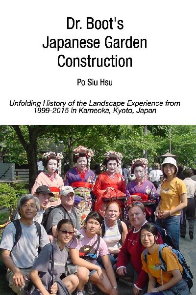 Dr. Boots Japanese Garden Construction: Unfolding History of the Landscape Experience from 1999-2015 in Kameoka, Japan