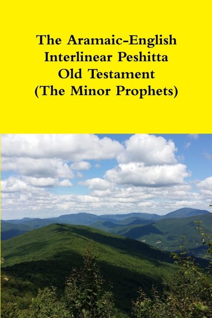 The Aramaic-English Interlinear Peshitta Old Testament (The Minor Prophets)