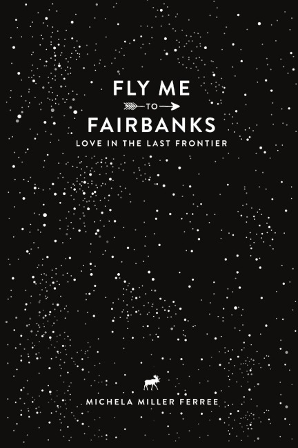 Fly Me To Fairbanks: Love in the Last Frontier
