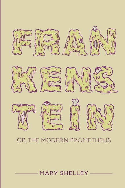 Frankenstein; or the Modern Prometheus