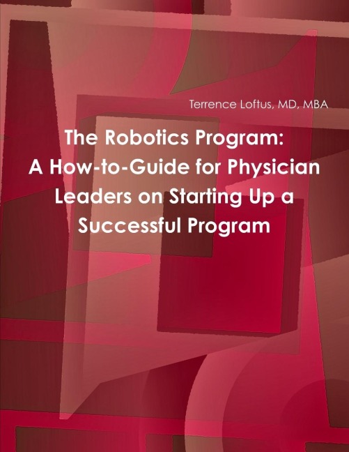 The Robotics Program: A How-to-Guide for Physician Leaders on Starting Up a Successful Program