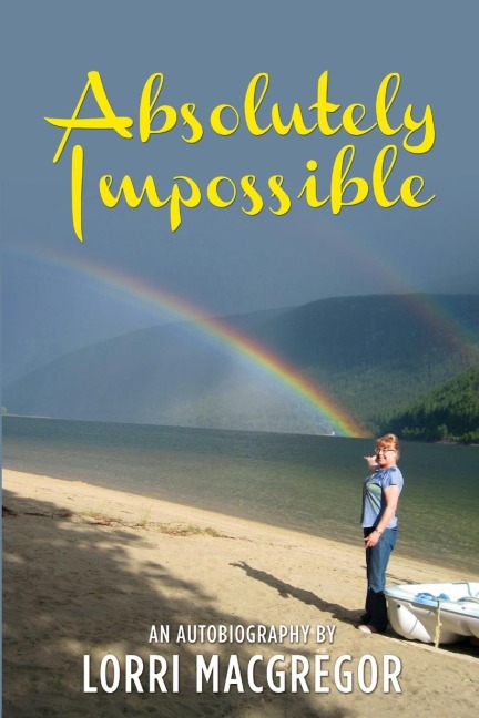 Absolutely Impossible: An Autobiography by Lorri MacGregor
