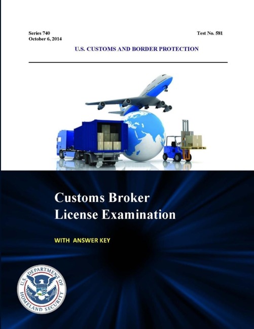 Customs Broker License Examination - With Answer Key (Series 740 - Test No. 581 - October 6, 2014)