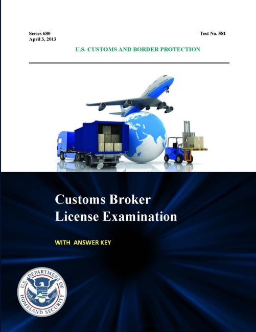 Customs Broker License Examination - With Answer Key (Series 680 - Test No. 581 - April 3, 2013)