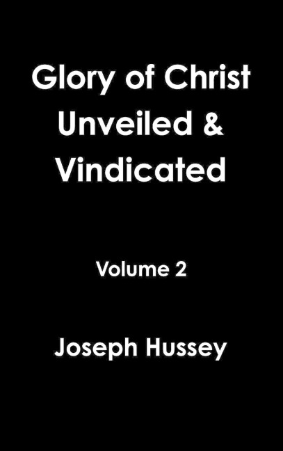 Glory of Christ Unveiled & Vindicated Volume 2
