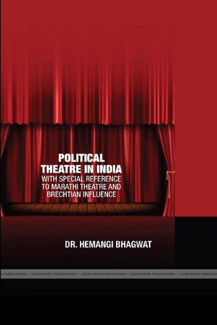 POLITICAL THEARE IN INDIA: WITH SPECIAL REFERENCE TO MARATHI THEATRE AND BRECHTIAN INFLUENCE
